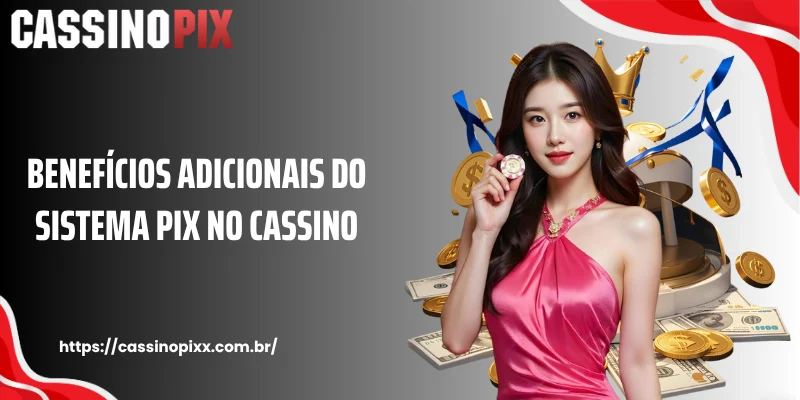 Benefícios adicionais do sistema Pix no Cassino