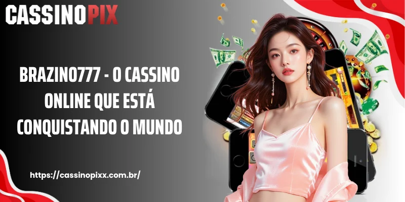Brazino777 - O Cassino Online Que Está Conquistando O Mundo