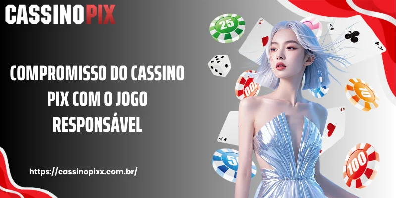 Compromisso do Cassino Pix com o jogo responsável