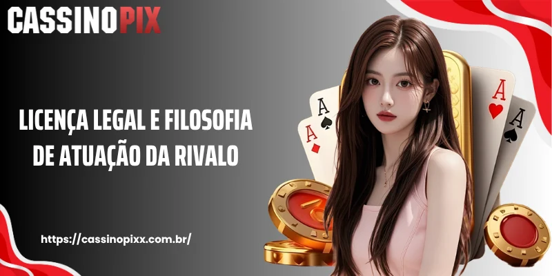 Licença legal e filosofia de atuação da Rivalo
