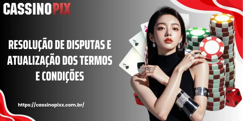 Resolução de disputas e atualização dos Termos e Condições