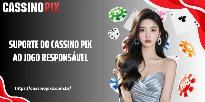 Suporte do Cassino Pix ao jogo responsável