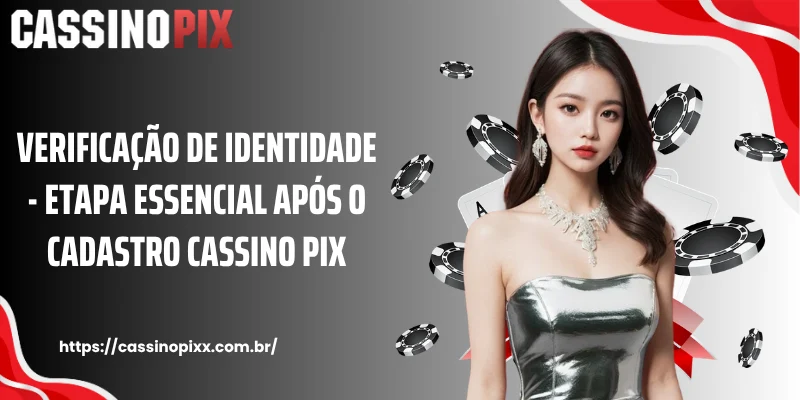Verificação de identidade - etapa essencial após o cadastro Cassino Pix