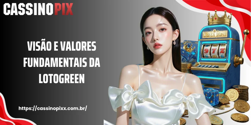 Visão e valores fundamentais da Lotogreen